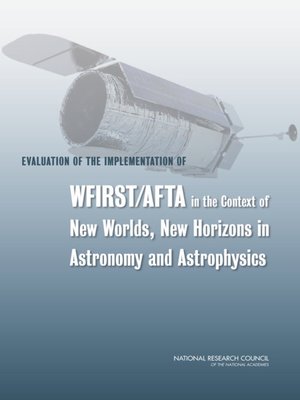 cover image of Evaluation of the Implementation of WFIRST/AFTA in the Context of New Worlds, New Horizons in Astronomy and Astrophysics